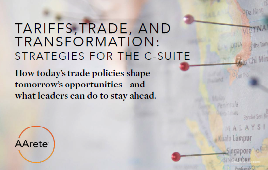 Tariff eBook cover_51225 - AArete Tariff Strategies eBook cover, Tariffs, Trade, and Transformation: Strategies for the C-suite. How today's trade policies shape tomorrow's opportunities - and what leaders can do to stay ahead