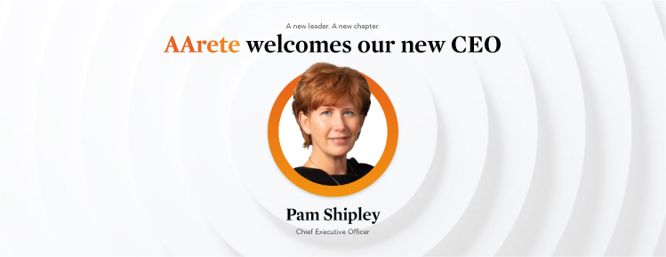 Announcement banner: AArete welcomes our new CEO Pam Shipley, Chief Executive Officer (CEO). Center image shows Pam Shipley inside an orange ring."